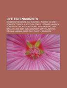 life extensionists: biogerontologists, ray kurzweil, aubrey de grey, robert ettinger, l. stephen coles, leonard hayflick, suresh rattan (en Inglés)