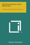 Psychoanalysis and Medicine: A Study of the Wish to Fall Ill (en Inglés)