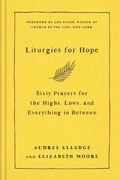 Liturgies for Hope: Sixty Prayers for the Highs, Lows, and Everything in Between (en Inglés)