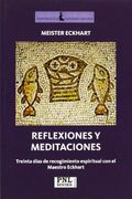 Reflexiones y Meditaciones: Treinta Dias de Recogimiento Espiritu al con el Maestro Eckhart