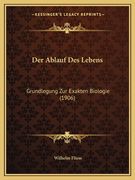 Der Ablauf Des Lebens: Grundlegung Zur Exakten Biologie (1906) (en Alemán)