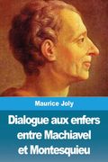 Dialogue aux Enfers Entre Machiavel et Montesquieu (en Francés)