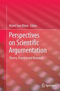 Perspectives on Scientific Argumentation: Theory, Practice and Research (en Inglés)
