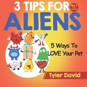 5 Ways To LOVE Your Pet: 3 Tips For Aliens (en Inglés)