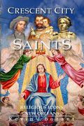 Crescent City Saints: Religious Icons of New Orleans (en Inglés)