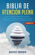Biblia en Atencion Plena: 4 Libros en 1: Coleccion Para Principiantes Para Aliviar la Ansiedad, el Estres y Despejar la Mente con Meditacion, Minimalismo y Aceites Esenciales
