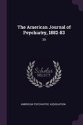 The American Journal of Psychiatry, 1882-83: 39