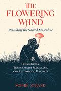 The Flowering Wand: Rewilding the Sacred Masculine 