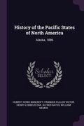 History of the Pacific States of North America: Alaska, 1886 (en Inglés)