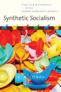 Synthetic Socialism: Plastics and Dictatorship in the German Democratic Republic (en Inglés)