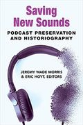 Saving new Sounds: Podcast Preservation and Historiography (en Inglés)
