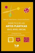 Didáctica de Las Artes Plásticas En El Nivel Inicial: El lenguaje visual, un camino con nuevos desafíos