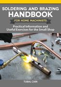 Soldering and Brazing Handbook for Home Machinists: Practical Information and Useful Exercises for the Small Shop (en Inglés)