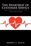 The Heartbeat of Customer Service: Selling with Rhythm A Selling Guide (en Inglés)