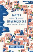 Santos y Sinvergüenzas en la Historia de Jesús (in Spanish)