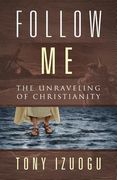 Follow Me: The Unraveling of Christianity (en Inglés)