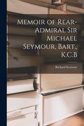 Memoir of Rear-Admiral sir Michael Seymour, Bart. , K. C. B de Richard Seymour(Legare Street pr)