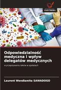 Odpowiedzialnośc Medyczna i Wplyw Delegatów Medycznych (en Polish)