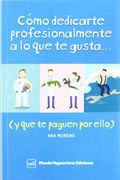 Cómo Dedicarte Profesionalmente a lo que te Gusta. (y que te Paguen por Ello) (in Spanish)