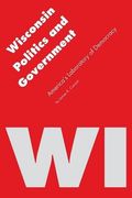 wisconsin politics and government,america`s laboratory of democracy