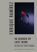 Enrique Ramírez: In Search of Lost Wind: En Busca del Viento Perdido (en Inglés)