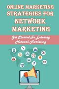 Online Marketing Strategies For Network Marketing: Get Started To Entering Network Marketing: How To Find And Select The Right Sponsor (en Inglés)
