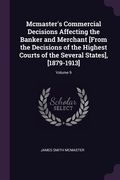 Mcmaster's Commercial Decisions Affecting the Banker and Merchant [From the Decisions of the Highest Courts of the Several States], [1879-1913]; Volum (en Inglés)