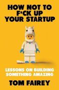 How Not to F*ck Up Your Startup (en Inglés)