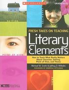 Fresh Takes on Teaching Literary Elements: How to Teach What Really Matters about Character, Setting, Point of View, and Theme (en Inglés)