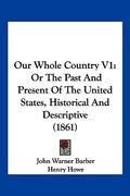 our whole country v1: or the past and present of the united states, historical and descriptive (1861)