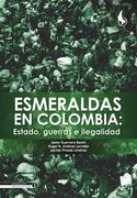 ESMERALDAS EN COLOMBIA: ESTADO, GUERRAS E ILEGALIDAD