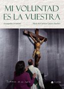 MI VOLUNTAD ES LA VUESTRA. ACOMPAÑAR EL CAMINO. TESTIMONIO DE UNA ESPOSA