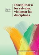 Disciplinar a los salvajes, violentar las disciplinas