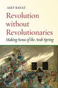 Revolution Without Revolutionaries: Making Sense of the Arab Spring (Stanford Studies in Middle Eastern and Islamic Societies and Cultures) (en Inglés)