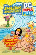 Dc Super Pets yr Trouble Paradise Island (Amazing Adventures of the dc Super-Pets) 