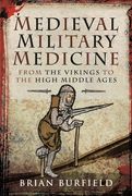 Medieval Military Medicine: From the Vikings to the High Middle Ages (en Inglés)