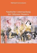 Nautische Untersuchung der Odyssee Homers: Die Odyssee nach Segelanweisungen durchgesehen (en Alemán)