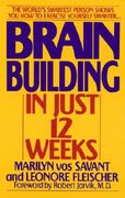 Brain Building in Just 12 Weeks: The World's Smartest Person Shows You How to Exercise Yourself Smarter . . . (en Inglés)