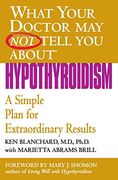What Your Dr. Hypothyroidism: A Simple Plan for Extraordinary Results (What Your Doctor may not Tell You) (en Inglés)