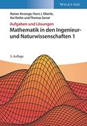 Aufgaben und Lösungen zu Mathematik in den Ingenieur- und Naturwissenschaften 1 (in German)