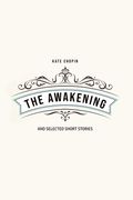 The Awakening: and Selected Short Stories (en Inglés)