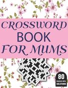 Crossword Book For Mums: Amazing Large Print Brain Game Puzzles Book For Puzzle Lovers Women Mums With Supply Of 80 Puzzles And Solutions (en Inglés)