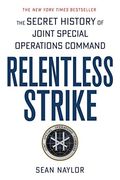 Relentless Strike: The Secret History of Joint Special Operations Command 