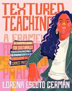 Textured Teaching: A Framework for Culturally Sustaining Practices 