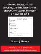 Skunks, Bogies, Silent Hounds, and the Flying Fish: The Gulf of Tonkin Mystery, 2-4 August 1964 (ai lab for Book-Lovers) (en Inglés)