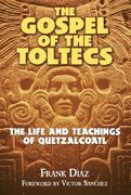 The Gospel of the Toltecs: The Life and Teachings of Quetzalcoatl (en Inglés)
