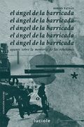 El ángel de la barricada. Apunte sobre la memoria de las rebeliones