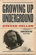 Growing up Underground: A Memoir of Counterculture new York 