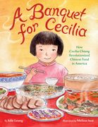 A Banquet for Cecilia: How Cecilia Chiang Revolutionized Chinese Food in America (en Inglés)