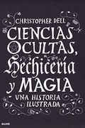 Ciencias Ocultas, Hechicería y Magia: Una Historia Ilustrada